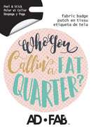 Who You Callin' a Fat Quarter Adhesive Fabric Sticker
